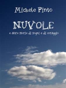 Nuvole e altre storie di sogni e di coraggio (eBook, ePUB) - Pinto, Michele