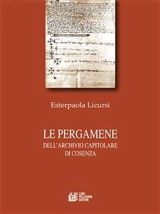 Le pergamene dell'Archivio Capitolare di Cosenza (eBook, ePUB) - Licursi, Esterpaola