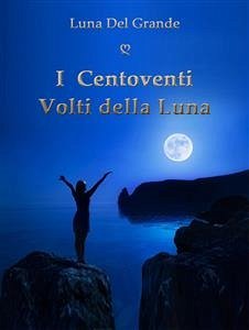 I Centoventi Volti della Luna (eBook, PDF) - Del Grande, Luna; Mazza, Nancy