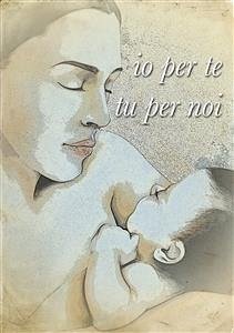 Io per te tu per noi (eBook, PDF) - Maria Tortorici, Daniela