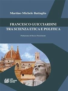 Francesco Guicciardini tra scienza etica e politica (eBook, ePUB) - Michele Battaglia, Martino