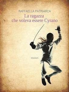 La ragazza che voleva essere Cyrano (eBook, ePUB) - Patriarca, Raffaella