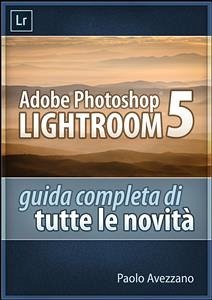 Lightroom 5 - Guida completa di tutte le novità (eBook, ePUB) - Avezzano, Paolo