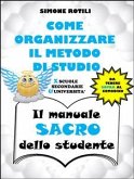 COME ORGANIZZARE IL METODO DI STUDIO - Il manuale SACRO dello studente (eBook, PDF)