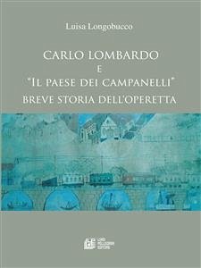 Carlo Lombardo e Il paese dei campanelli Breve storia di un'operetta (eBook, ePUB) - Longobucco, Luisa