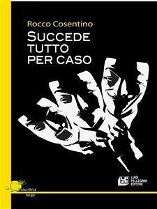 Succede tutto per caso (eBook, ePUB) - Cosentino, Rocco