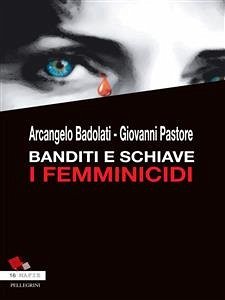 Banditi e Schiave. I Femminicidi (eBook, ePUB) - Badolati, Arcangelo; Pastore, Giovanni