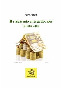 Il risparmio energetico per la tua casa (eBook, PDF) - Farenti, Piero