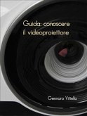 Guida: conoscere il videoproiettore (eBook, ePUB)