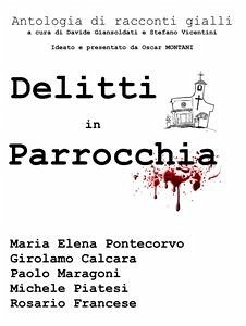 Delitti in parrocchia (eBook, ePUB) - Calcara, Girolamo; Elena Pontecorvo, Maria; Francese, Rosario; Maragoni, Paolo; Piatesi, Michele