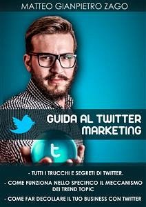 Guida al twitter marketing (eBook, ePUB) - Gianpietro Zago, Matteo