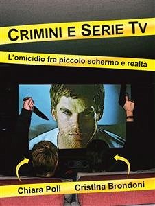 Crimini e serie tv - l'omicidio fra piccolo schermo e realtà (eBook, ePUB) - Brondoni, Cristina; Poli, Chiara