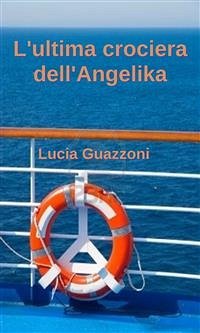 L'ultima crociera dell'angelika (eBook, ePUB) - Guazzoni, Lucia