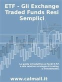 ETF - GLI EXCHANGE TRADED FUNDS RESI SEMPLICI: La guida introduttiva ai fondi ETF e alle relative strategie di trading e investimento. (eBook, ePUB)