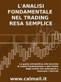 L'ANALISI FONDAMENTALE NEL TRADING RESA SEMPLICE. La guida introduttiva alle tecniche di analisi fondamentale e alle strategie di anticipazione degli eventi che muovono i mercati. (eBook, ePUB)