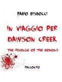 In viaggio per Dawson Creek The Revenge Of The Demons (eBook, ePUB)