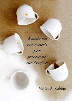 Quattro racconti per persone distratte (eBook, PDF) - Antonio Rubino, Matteo