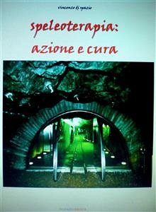 Speleoterapia: azione e cura (eBook, PDF) - di Spazio, Vincenzo