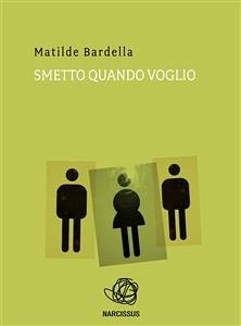 Smetto quando voglio (eBook, PDF) - Bardella, Matilde