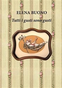 Tutti i gusti sono gusti (eBook, PDF) - Buono, Elena