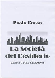 La società del desiderio. dialogo sull'occidente (eBook, ePUB) - Euron, Paolo