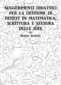 Suggerimenti didattici per la gestione di deficit in: matematica, scrittura e stesura delle idee (eBook, PDF) - Amante, Ruben