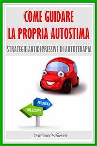 Come guidare la propria autostima (eBook, ePUB) - Pellizzari, Damiano