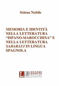 Memoria e identità nella letteratura “ispano-marocchina” e nella letteratura saharaui in lingua spagnola (eBook, PDF) - Nobile, Selena