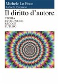 Il diritto d'autore - storia evoluzione regole futuro (eBook, PDF)