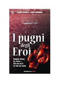 I Pugni degli Eroi (eBook, ePUB) - Esposito, Franco; Torromeo, Dario