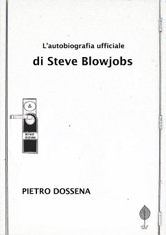 L'Autobiografia Ufficiale di Steve Blowjobs (eBook, ePUB) - Dossena, Pietro
