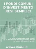 I FONDI COMUNI D’INVESTIMENTO RESI SEMPLICI. La guida introduttiva ai fondi comuni e alle strategie d'investimento più efficaci nel campo del risparmio gestito. (eBook, ePUB)