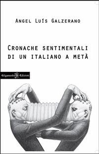 Cronache sentimentali di un italiano a metà (eBook, ePUB) - Luìs Galzerano, Angel
