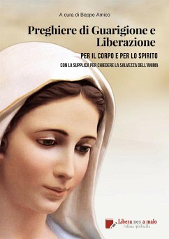 Preghiere di Guarigione e liberazione per il corpo e per lo spirito (eBook, ePUB) - Amico (curatore), Beppe