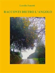 Racconti dietro l'angolo (eBook, ePUB) - Fanotti, Lorella