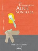 Ma tutto questo Alice non lo sa (eBook, ePUB)