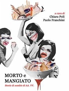 Morto e mangiato - storie di zombie di aa. vv. (eBook, ePUB) - Franchini, Paolo; Poli, Chiara