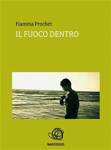 Il fuoco dentro (eBook, ePUB) - Prochet, Fiamma