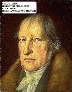 History of Philosophy. G.W.F. Hegel. His Life, Works and Thought. (eBook, ePUB) - Ulliana, Stefano