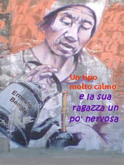 Un tipo molto calmo e la sua ragazza un po' nervosa (eBook, ePUB) - Beagle, Ernesto