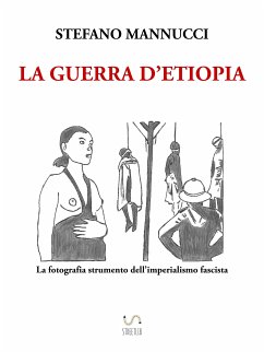 La guerra d'Etiopia. La fotografia strumento dell'imperialismo fascista (eBook, ePUB) - Mannucci, Stefano