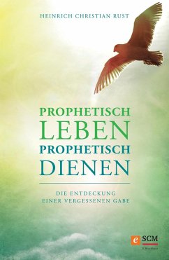 Prophetisch leben - prophetisch dienen (eBook, ePUB) - Rust, Heinrich Christian