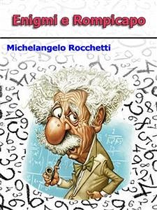 Enigmi e rompicapo (eBook, ePUB) - Rocchetti, Michelangelo