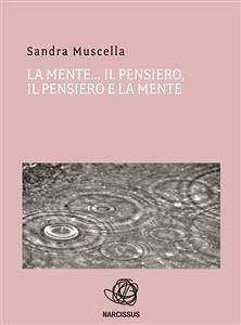 La mente il pensiero, il pensiero e la mente (eBook, ePUB) - Muscella, Sandra