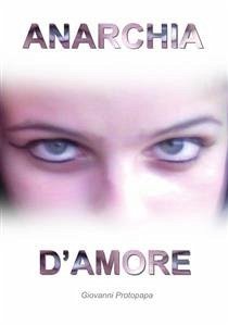 Anarchia d'amore (eBook, PDF) - Protopapa, Giovanni