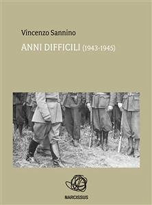 Anni difficili (1943 - 1945) (eBook, ePUB) - Sannino, Vincenzo