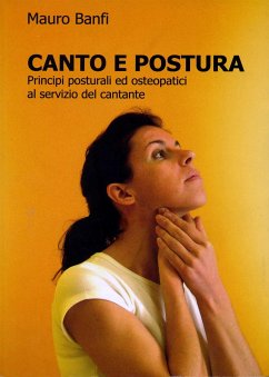 Canto e postura, principi posturali ed osteopatici al servizio del cantante (eBook, ePUB) - Banfi, Mauro