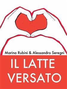 Il latte versato (eBook, ePUB) - Rubini, Marina; Seregni, Alessandro