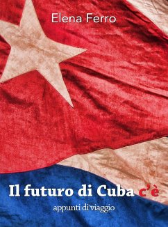 Il Futuro di Cuba c'è (eBook, ePUB) - Ferro, Elena; Ferro, Elena