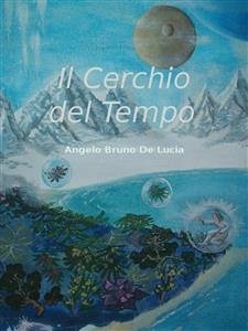 Il cerchio del tempo (eBook, ePUB) - Bruno De Lucia, Angelo